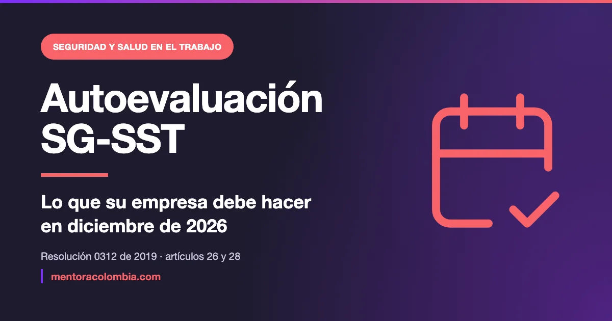 Autoevaluación del SG-SST en diciembre de 2026: lo que su empresa debe hacer antes del 31
