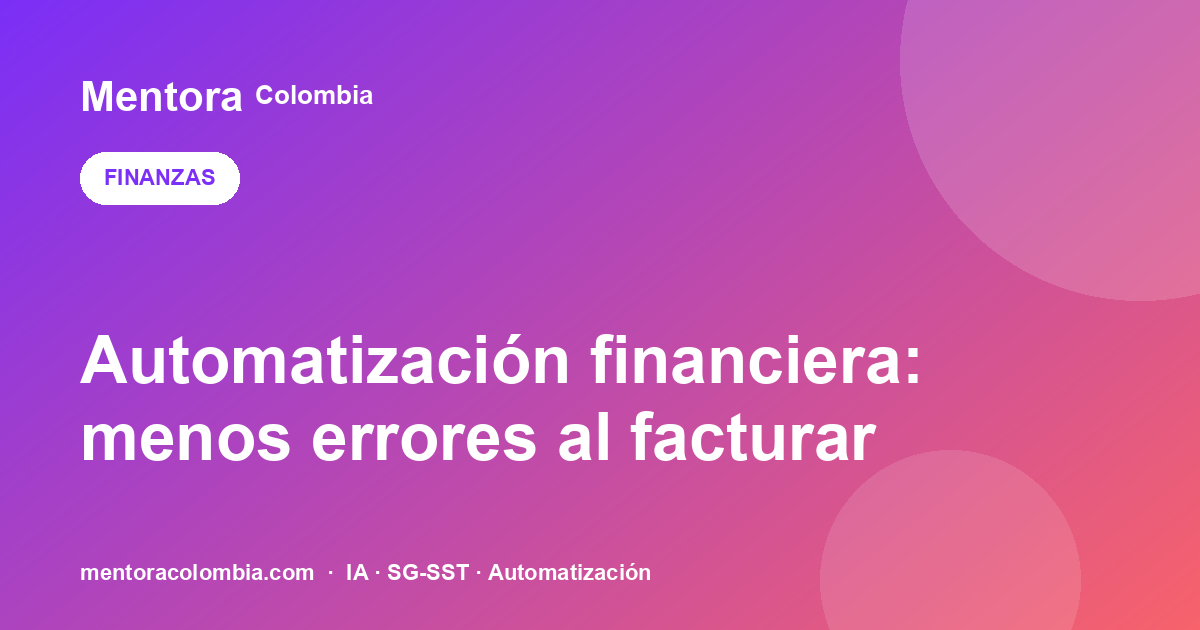 Automatización financiera: reducir errores en facturación y conciliación para PyMEs