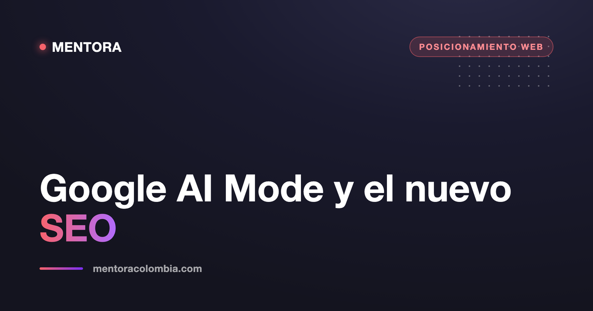 Google AI Mode y AI Overviews: qué cambia para el SEO de tu pyme en 2026