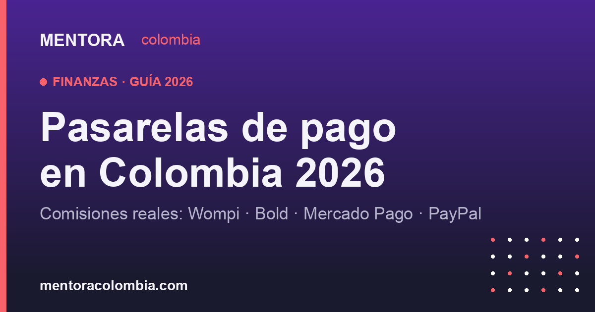 Pasarelas de pago en Colombia 2026: comparativa de comisiones (Wompi, Bold, Mercado Pago y PayPal)